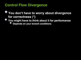 Control Flow Divergence


 for correctness (*)
 You might have to think about it for performance
    Depends on your branc...