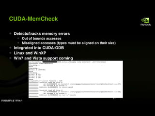 CUDA-MemCheck

                 Detects/tracks memory errors
                            Out of bounds accesses
          ...