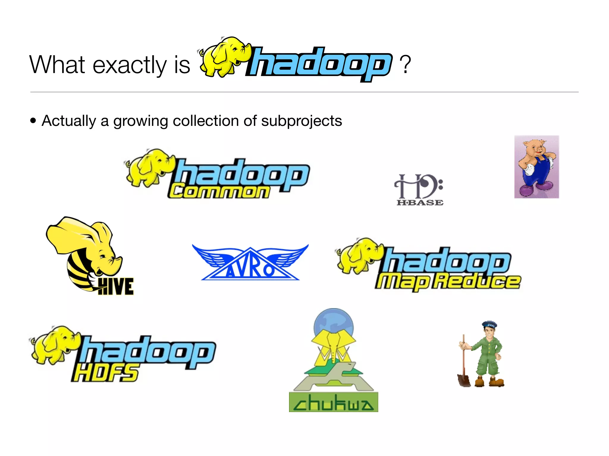 What exactly is ! ! ! ! ! ! !                    ?

• Actually a growing collection of subprojects
 