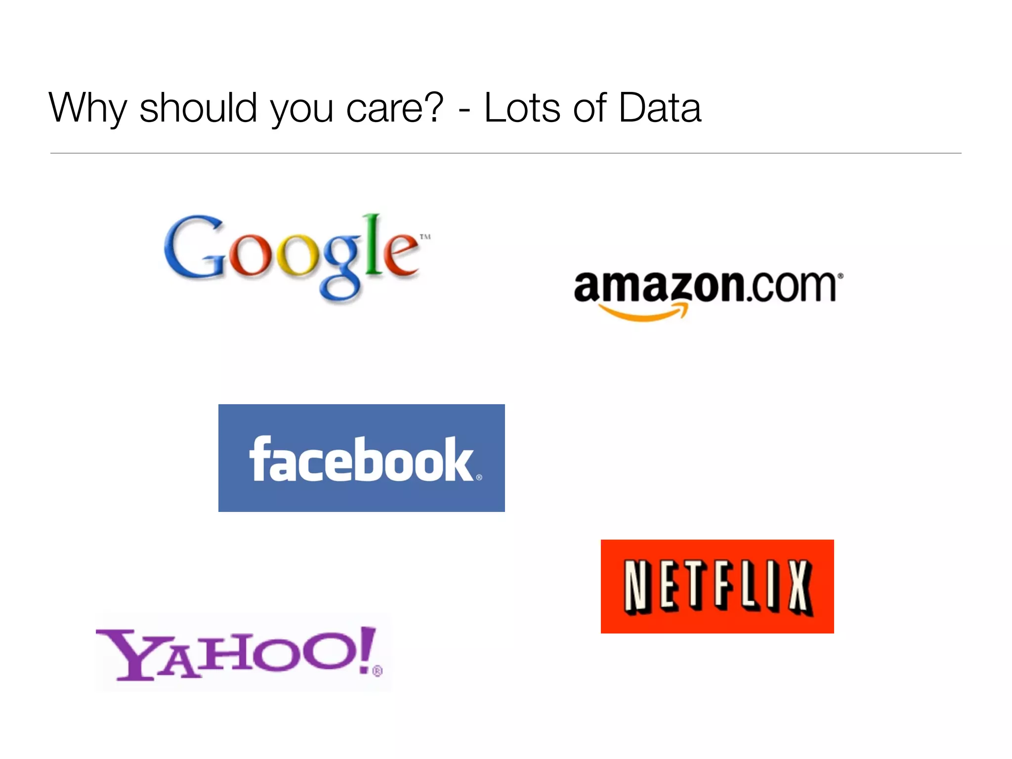 Why should you care? - Lots of Data
 