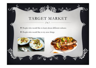TARGET MARKET
v  People who would like to learn about different cultures
v  People who would like to try new things
 