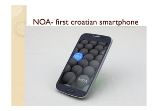 NOA- first croatian smartphone
 