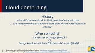 1. Conversation with Eric Schmidt hosted by Danny Sullivan: www.google.com/press/podium/ses2006.html 
2. Who Coined 'Cloud Computing'?: http://www.technologyreview.com/news/425970/who-coined-cloud-computing 
 