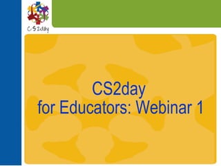 CS2day  for Educators: Webinar 1 