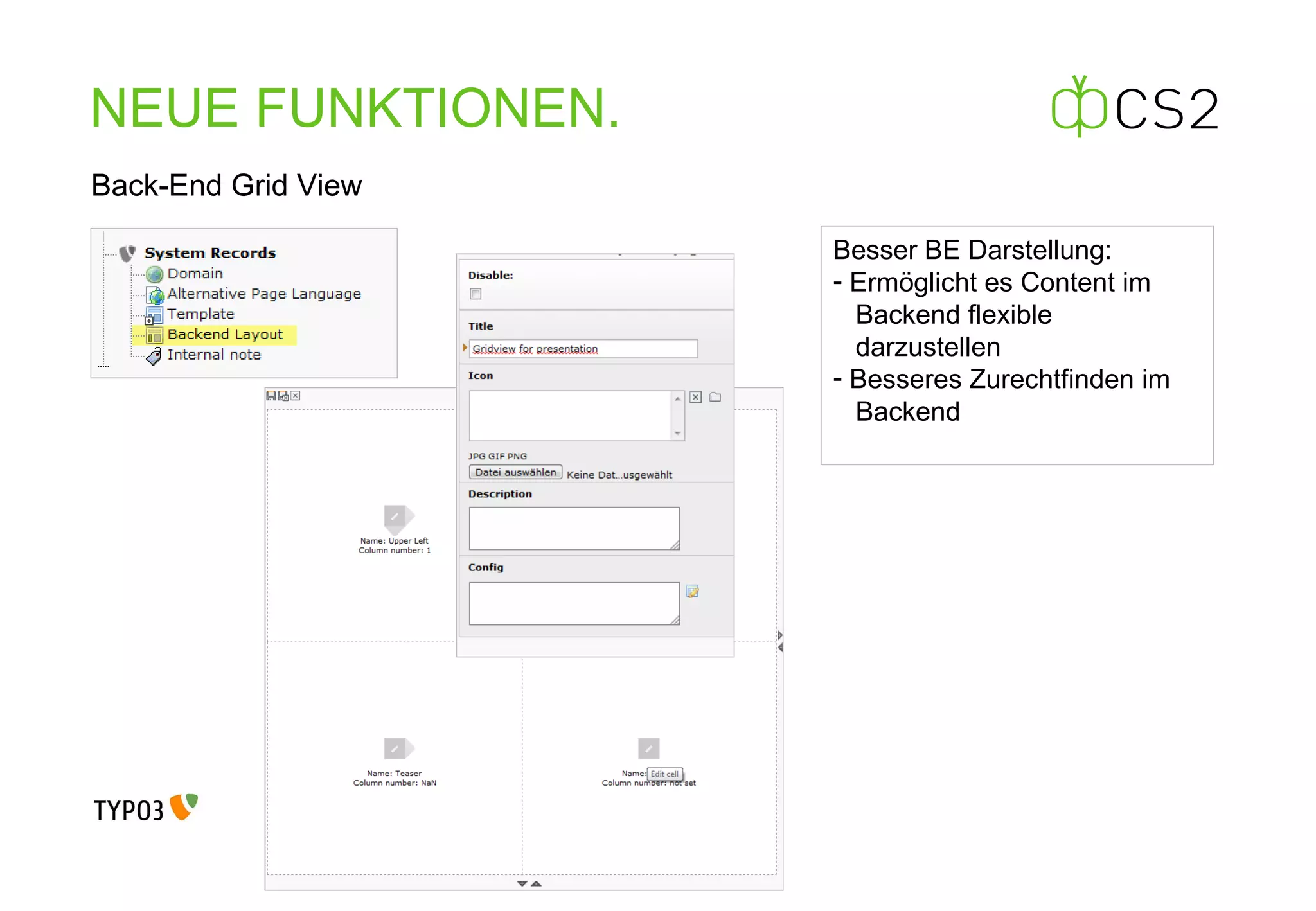 NEUE FUNKTIONEN . Back-End Grid View Besser BE Darstellung: Ermöglicht es Content im    Backend flexible    darzustellen Besseres Zurechtfinden im    Backend 