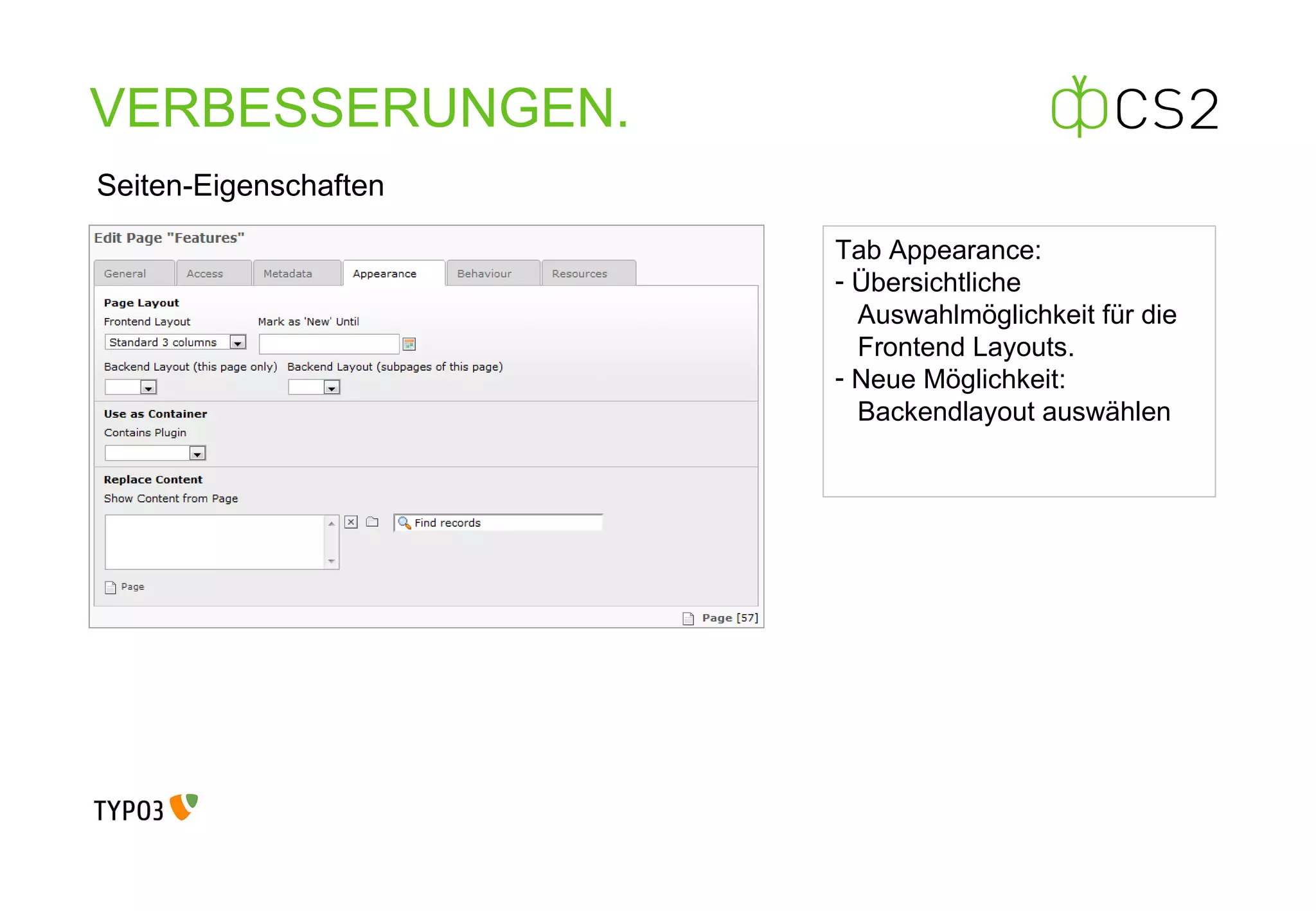 VERBESSERUNGEN . Seiten-Eigenschaften Tab Appearance: Übersichtliche    Auswahlmöglichkeit für die    Frontend Layouts. Neue Möglichkeit:    Backendlayout auswählen 