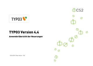 TYPO3 Version 4.4
Anwenderübersicht der Neuerungen




24.06.2010 / Alain Veuve – CS2
 