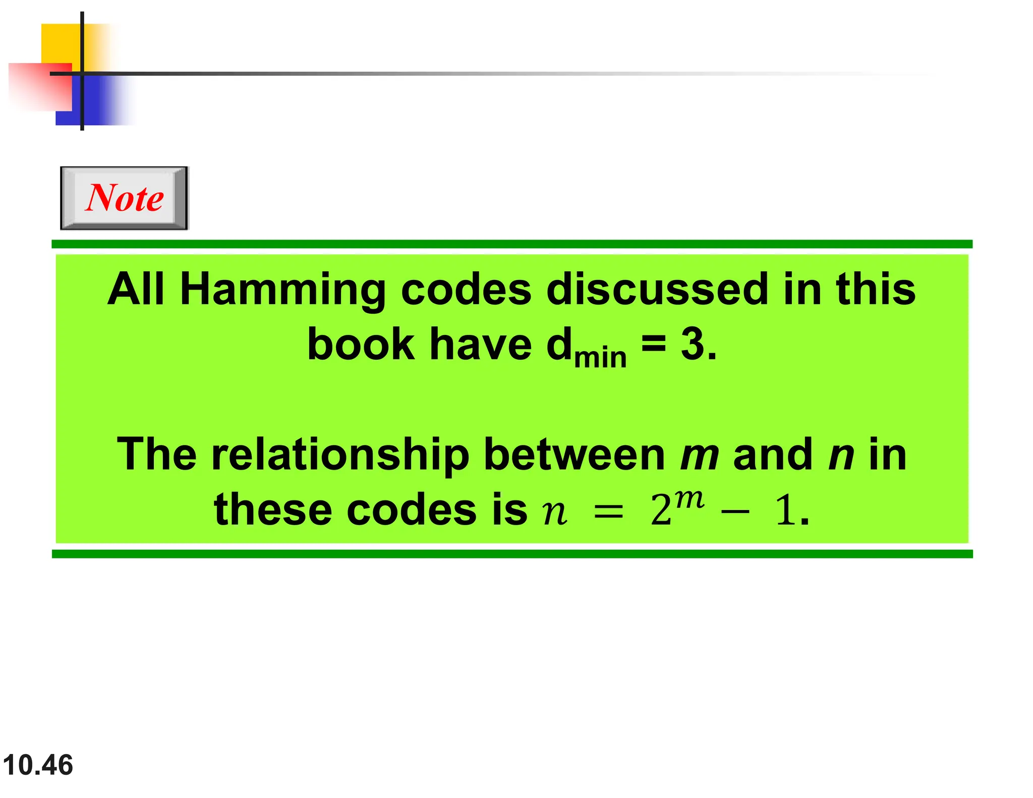 10.46 All Hamming codes discussed in this book have dmin = 3. The relationship between m and n in these codes is . Note 