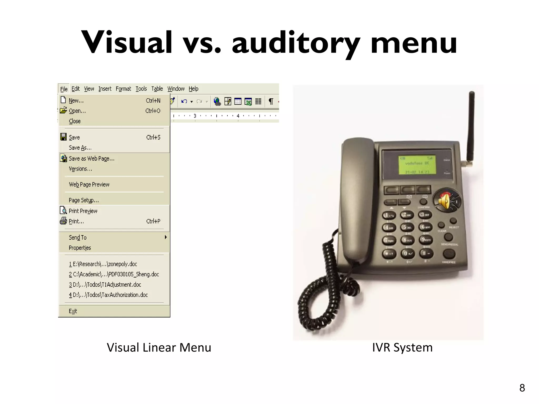 Visual vs. auditory menu




 Visual Linear Menu   IVR System

                                   8
 