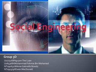 Social Engineering Group 3D U077326BNguyen The Luan U065368XMuhammad Fahmie Bin Mohamed NT090631WAnne Gabrielle Bowitz NT091379XEwen MacDonald 