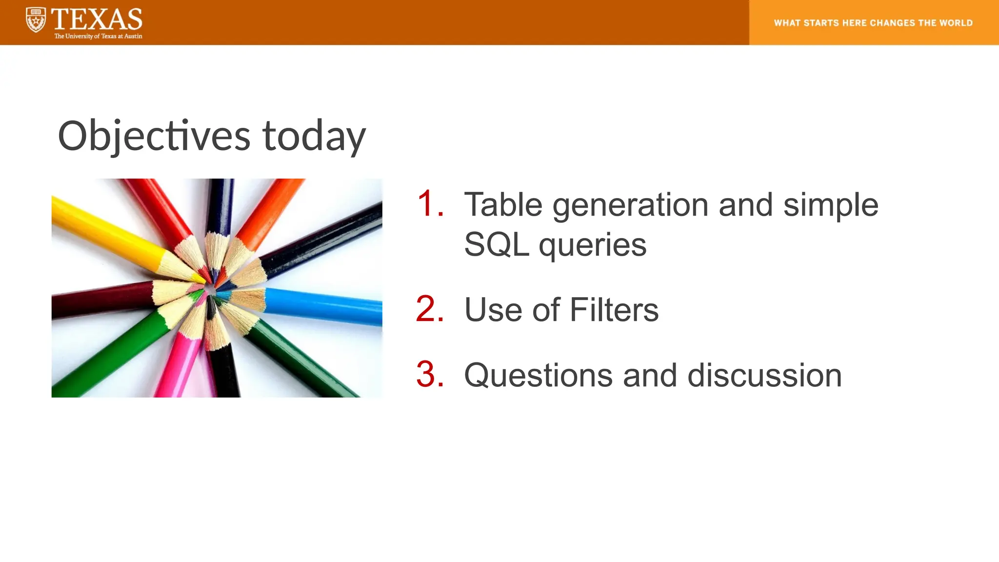 Objectives today
1. Table generation and simple
SQL queries
2. Use of Filters
3. Questions and discussion
 