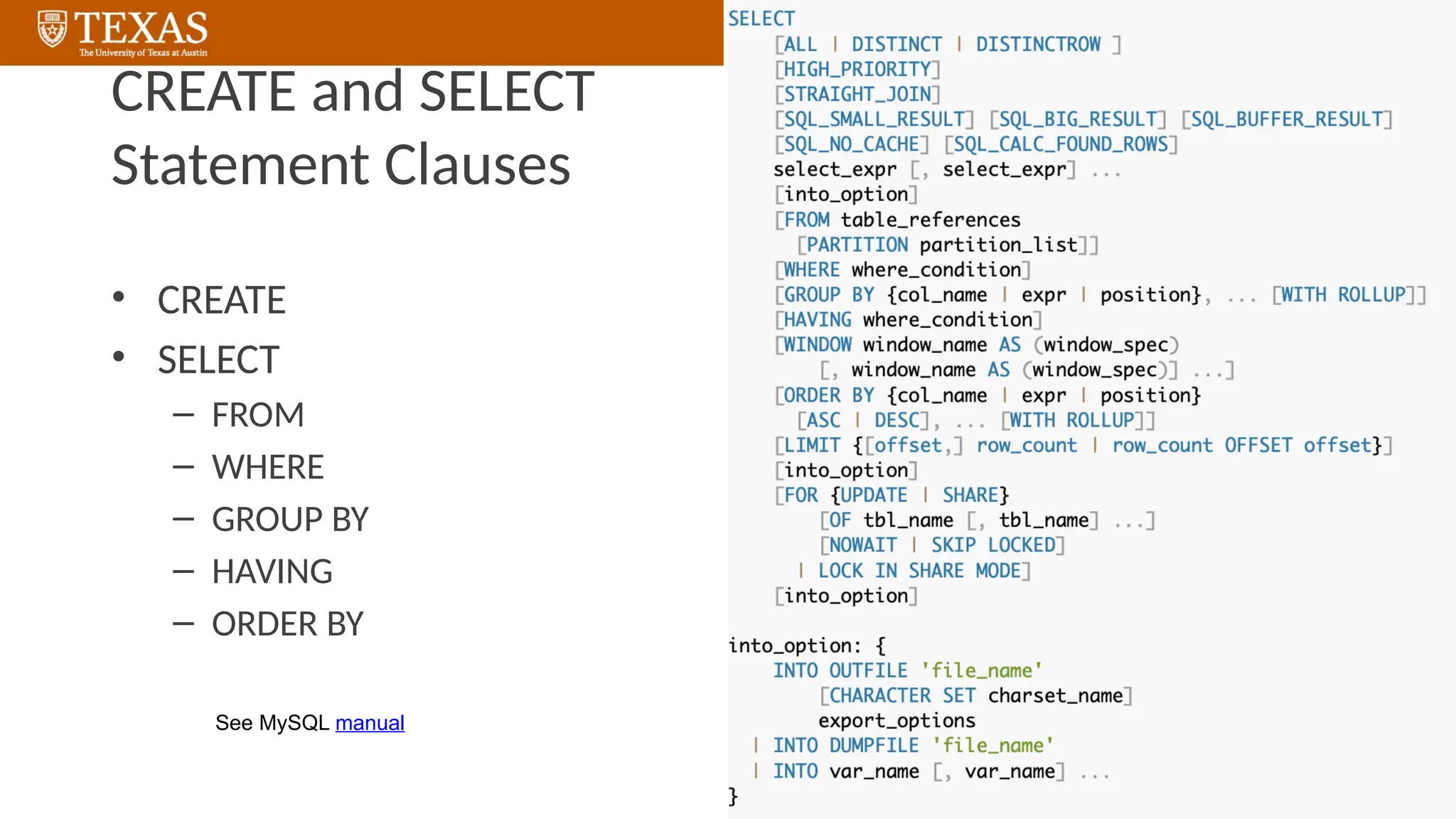 CREATE and SELECT
Statement Clauses
• CREATE
• SELECT
– FROM
– WHERE
– GROUP BY
– HAVING
– ORDER BY
See MySQL manual
 