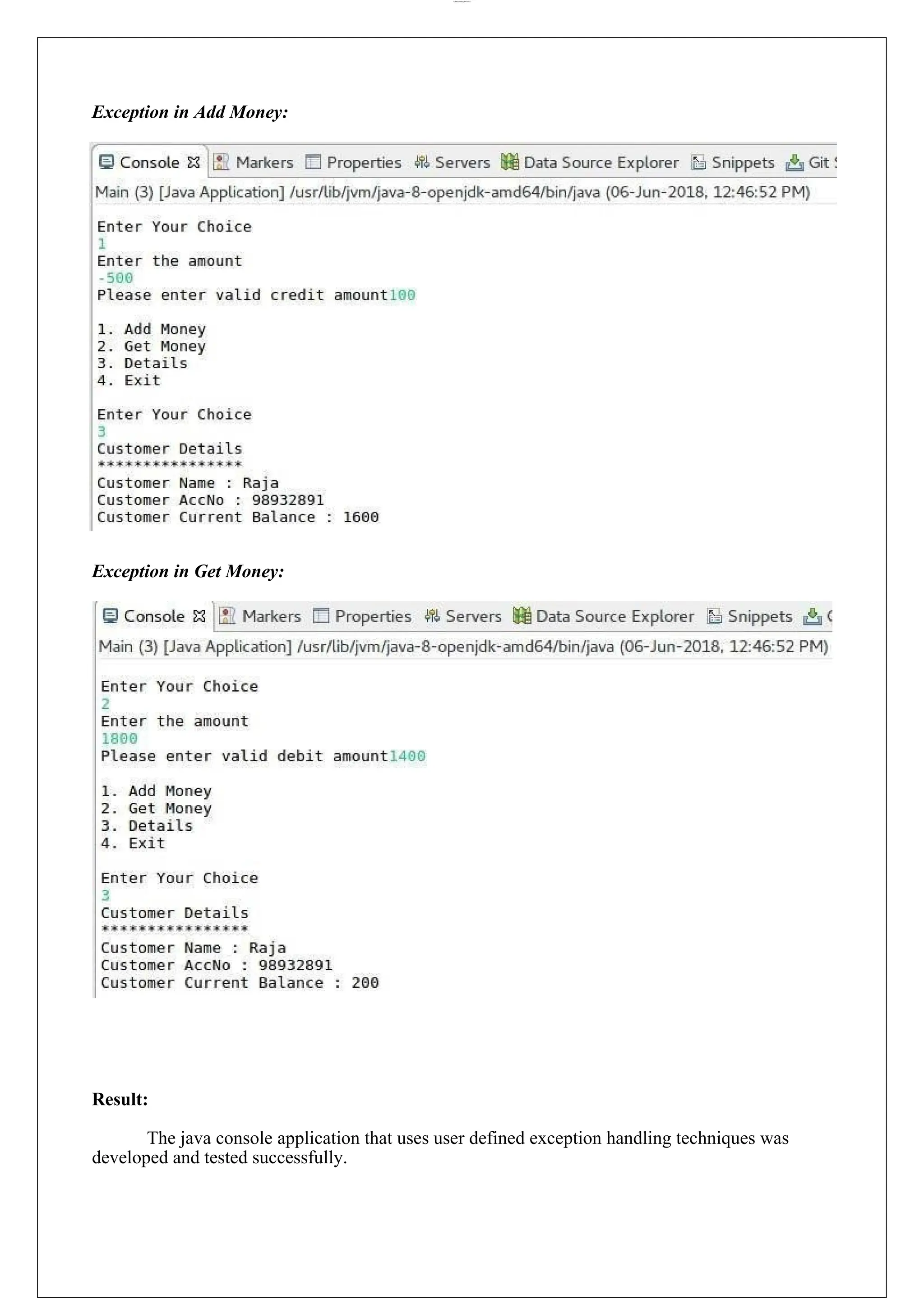 lOMoARcPSD|44777612 Exception in Add Money: Exception in Get Money: Result: The java console application that uses user defined exception handling techniques was developed and tested successfully. 