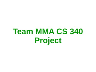 Team MMA CS 340
Project
 