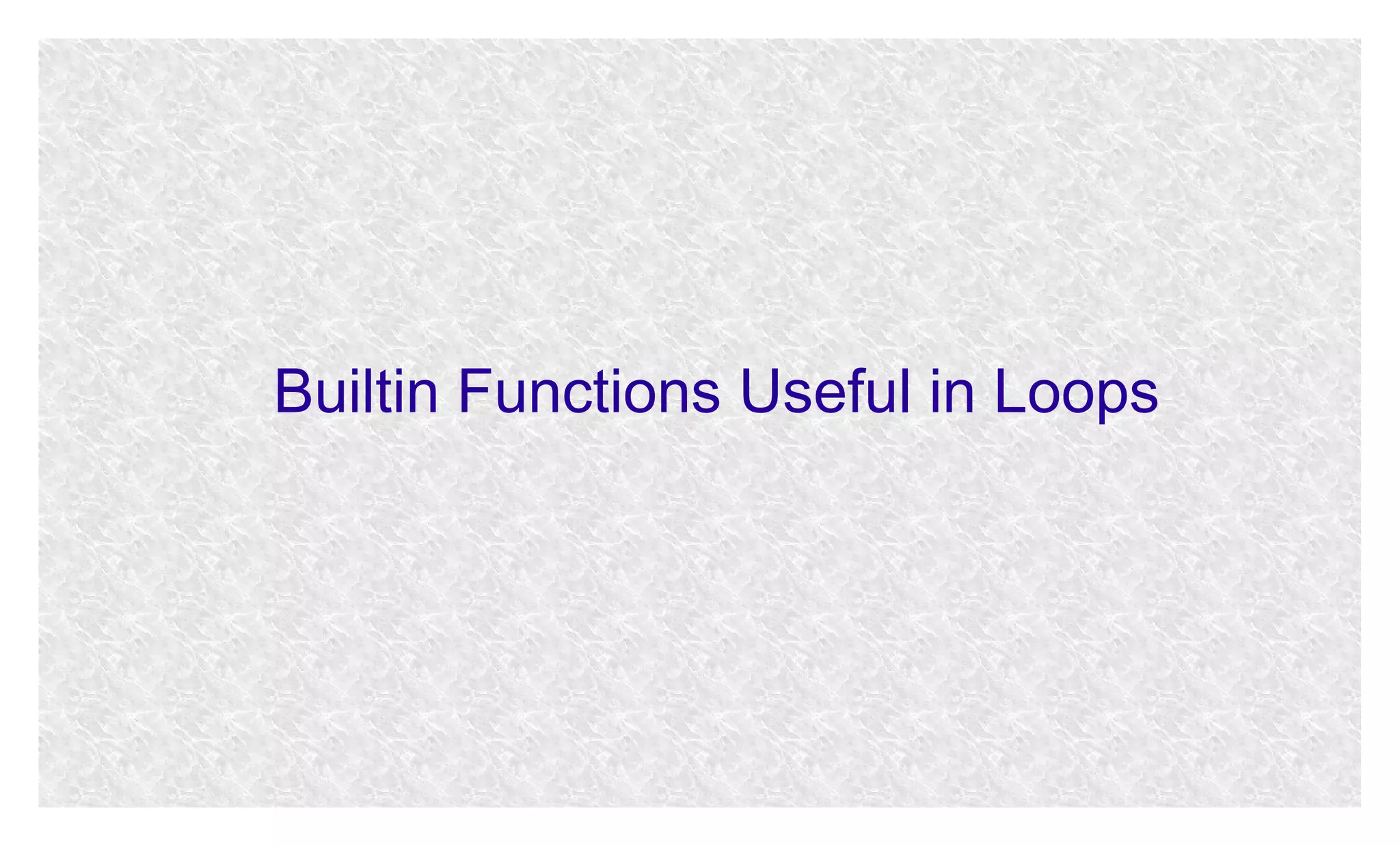 Builtin Functions Useful in Loops

 