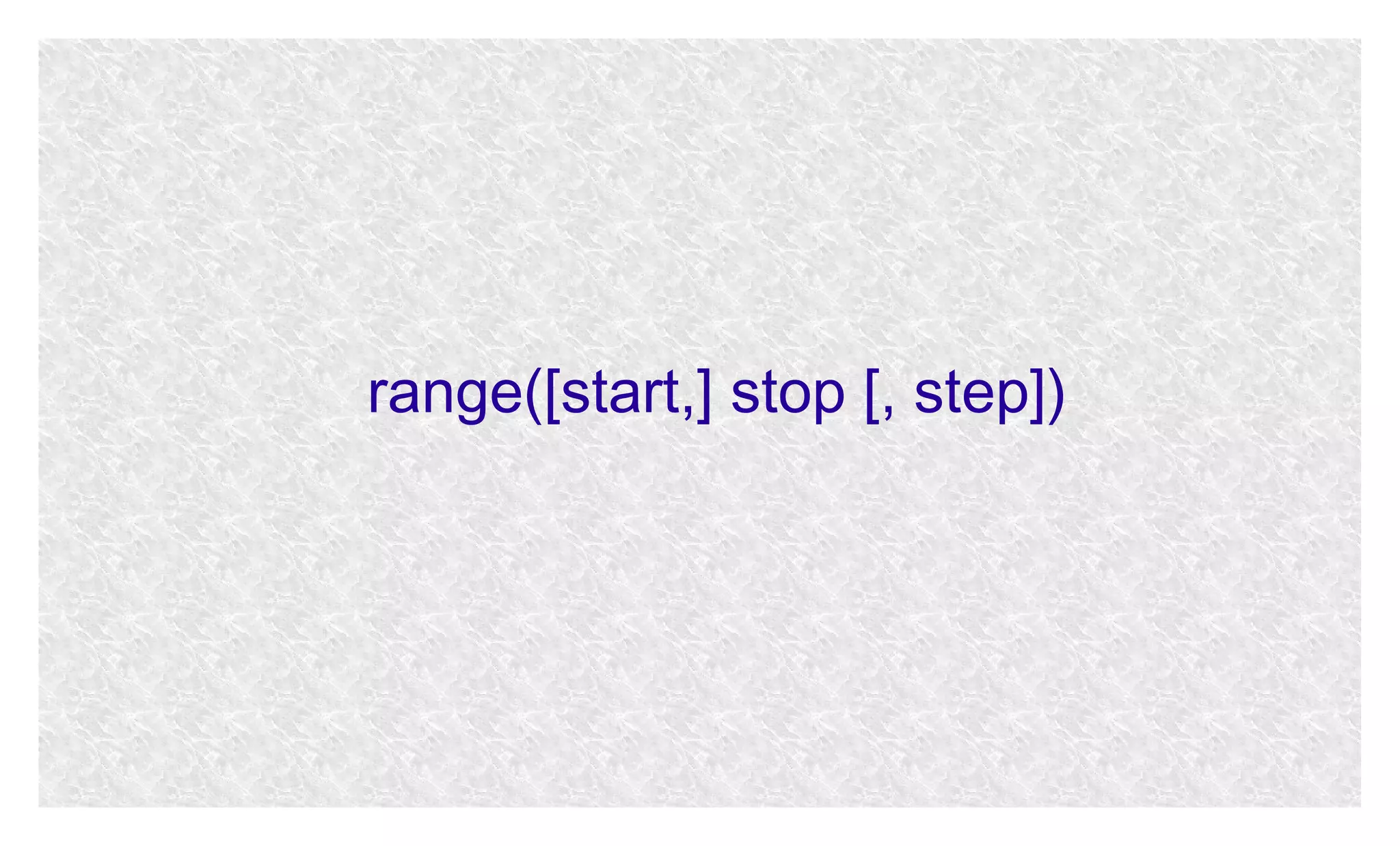 range([start,] stop [, step])

 