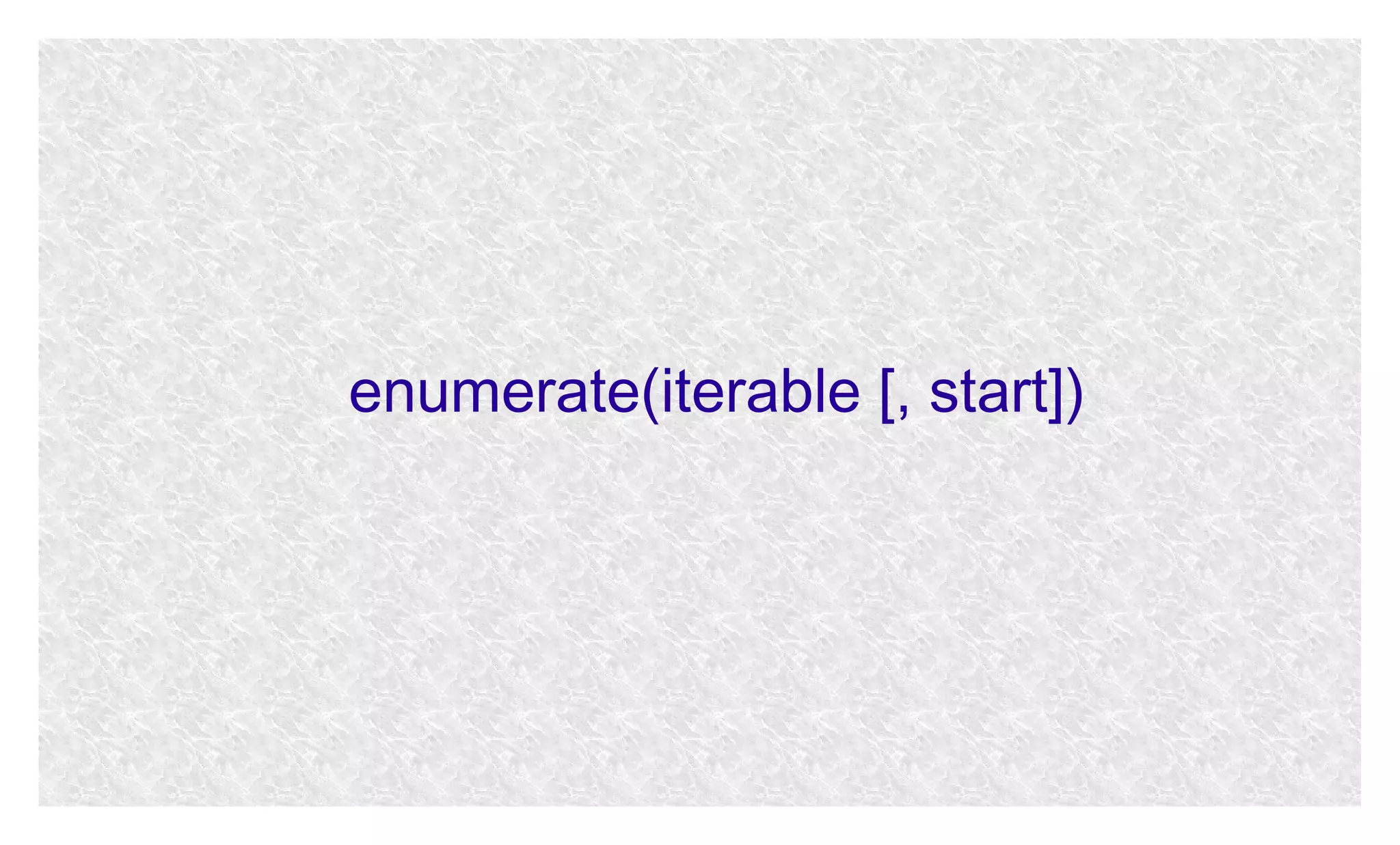enumerate(iterable [, start])

 