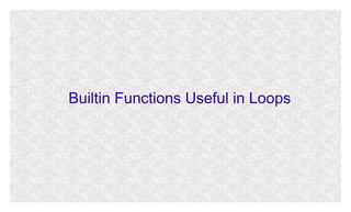 Builtin Functions Useful in Loops

 