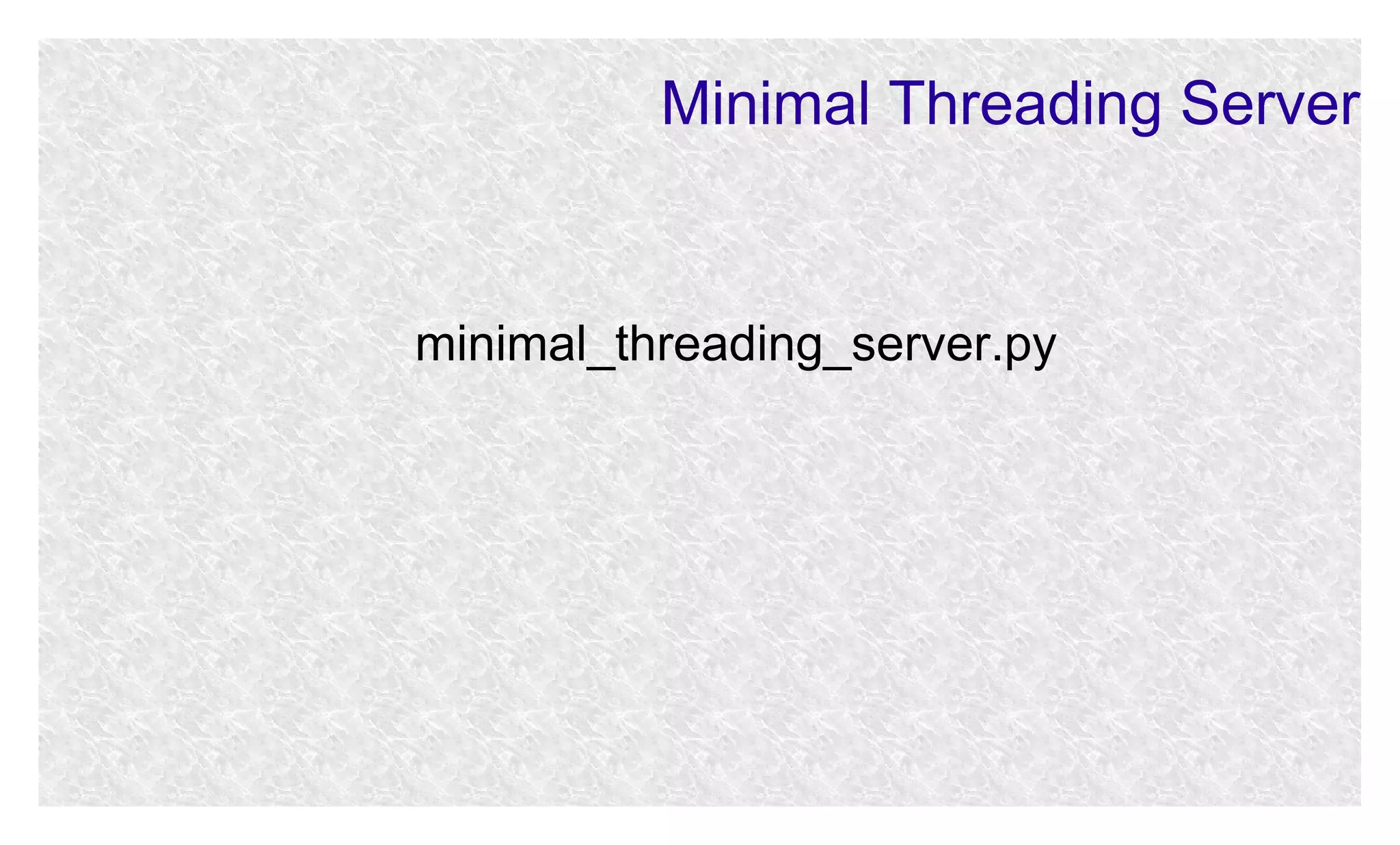 Minimal Threading Server

minimal_threading_server.py

 