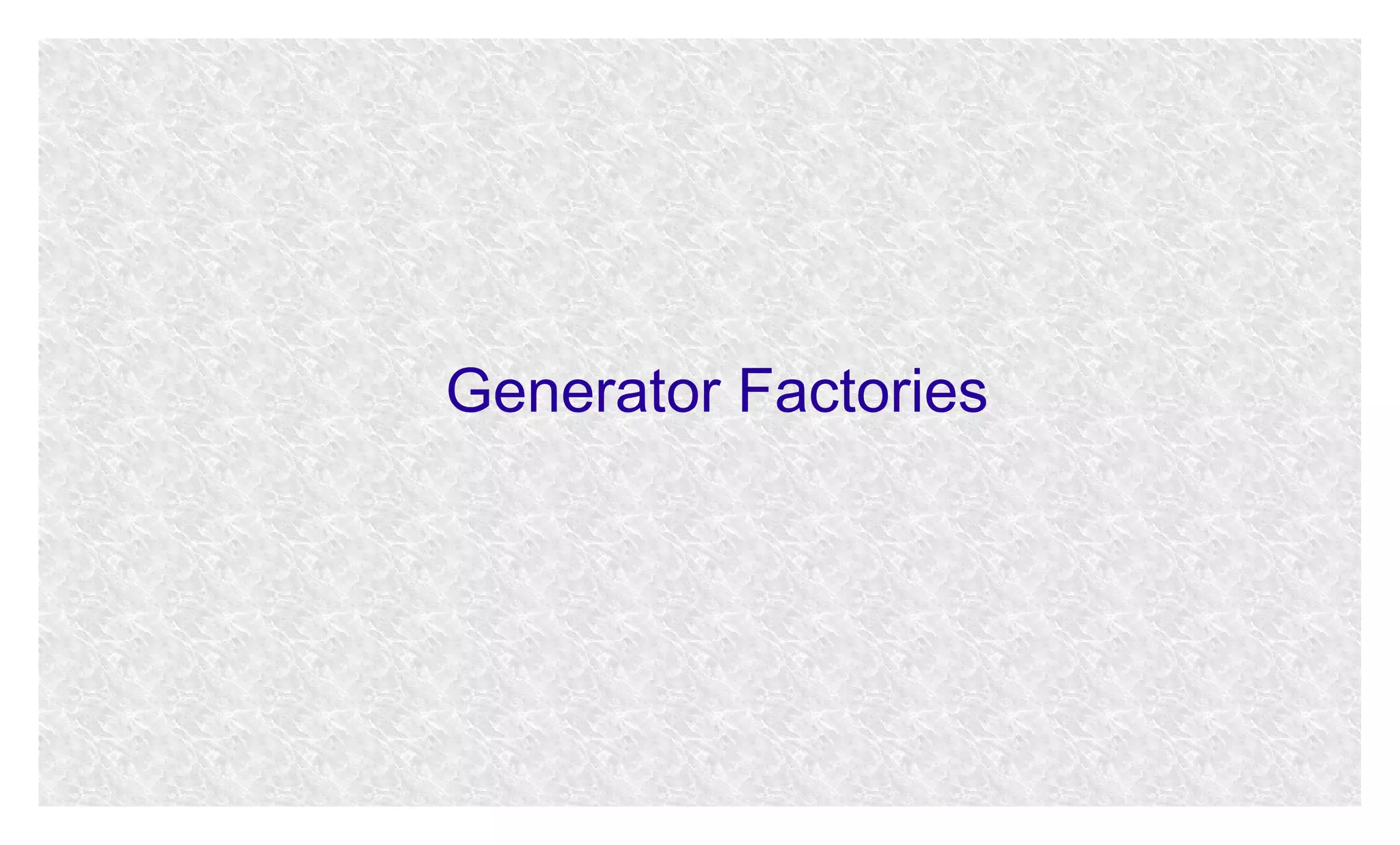 Generator Factories

 