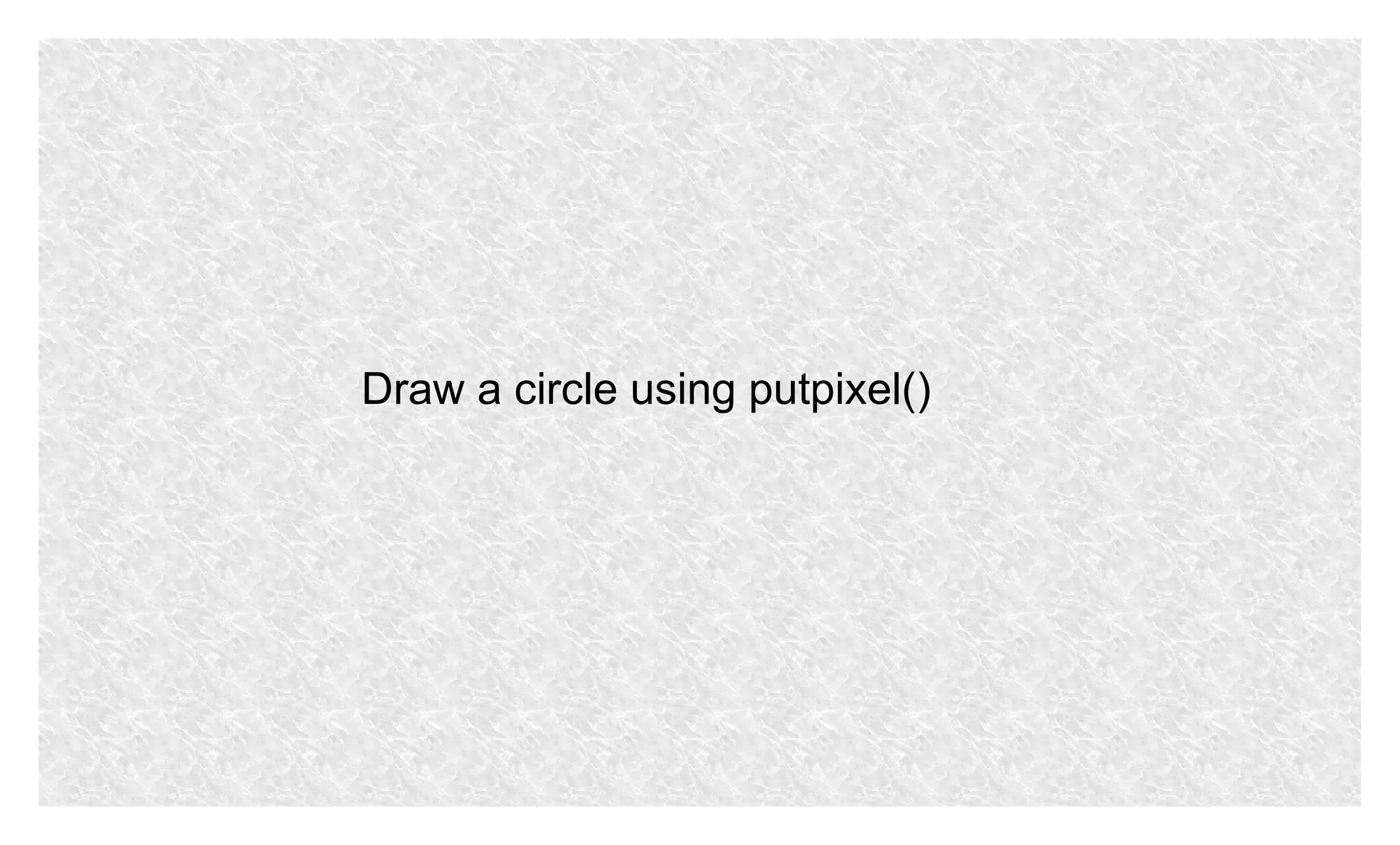 Draw a circle using putpixel()

 