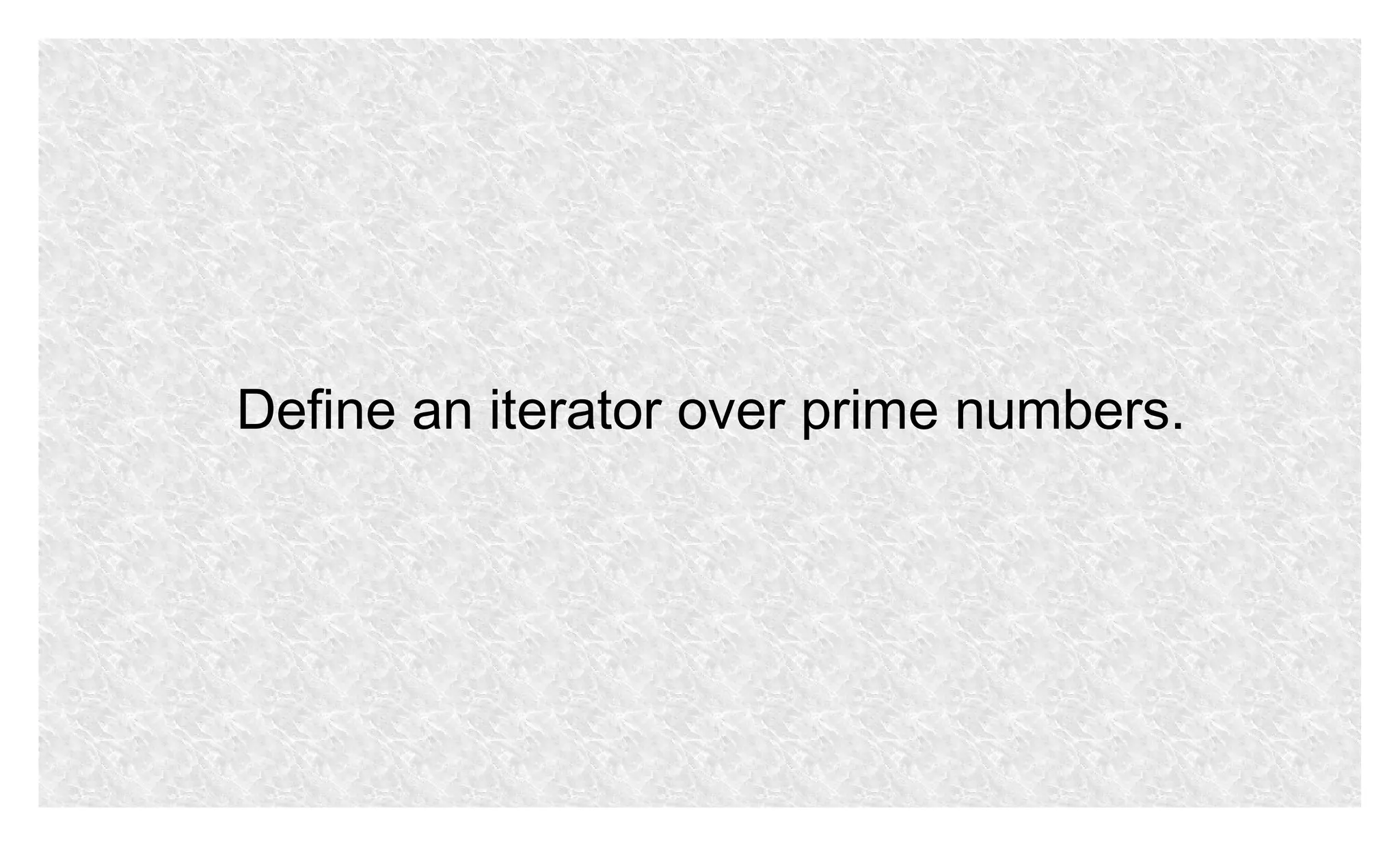 Define an iterator over prime numbers.

 