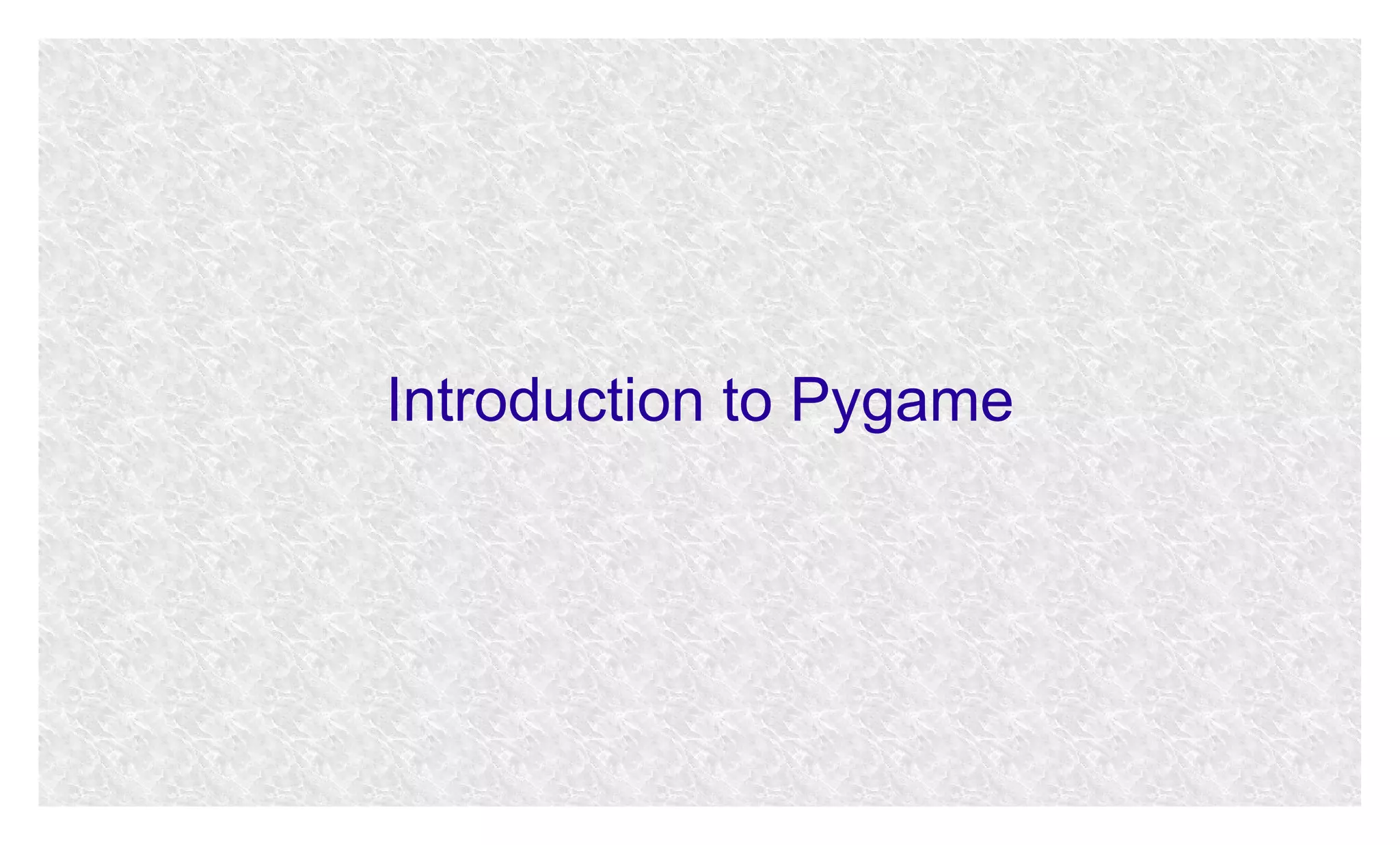 Introduction to Pygame

 