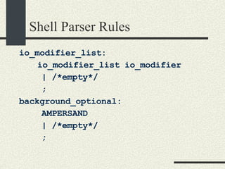 Shell Parser Rules io_modifier_list: io_modifier_list io_modifier | /*empty*/ ; background_optional:  AMPERSAND | /*empty*/ ; 
