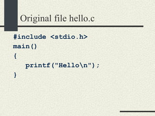 Original file hello.c #include <stdio.h> main()‏ { printf("Hello\n"); } 