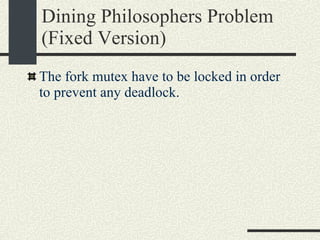 Dining Philosophers Problem (Fixed Version)‏ The fork mutex have to be locked in order to prevent any deadlock. 