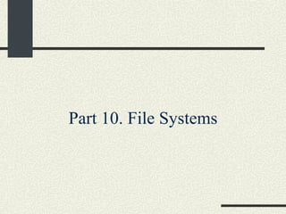 Part 10. File Systems 