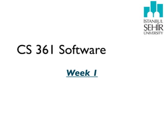 CS 361 Software
Week 1
 