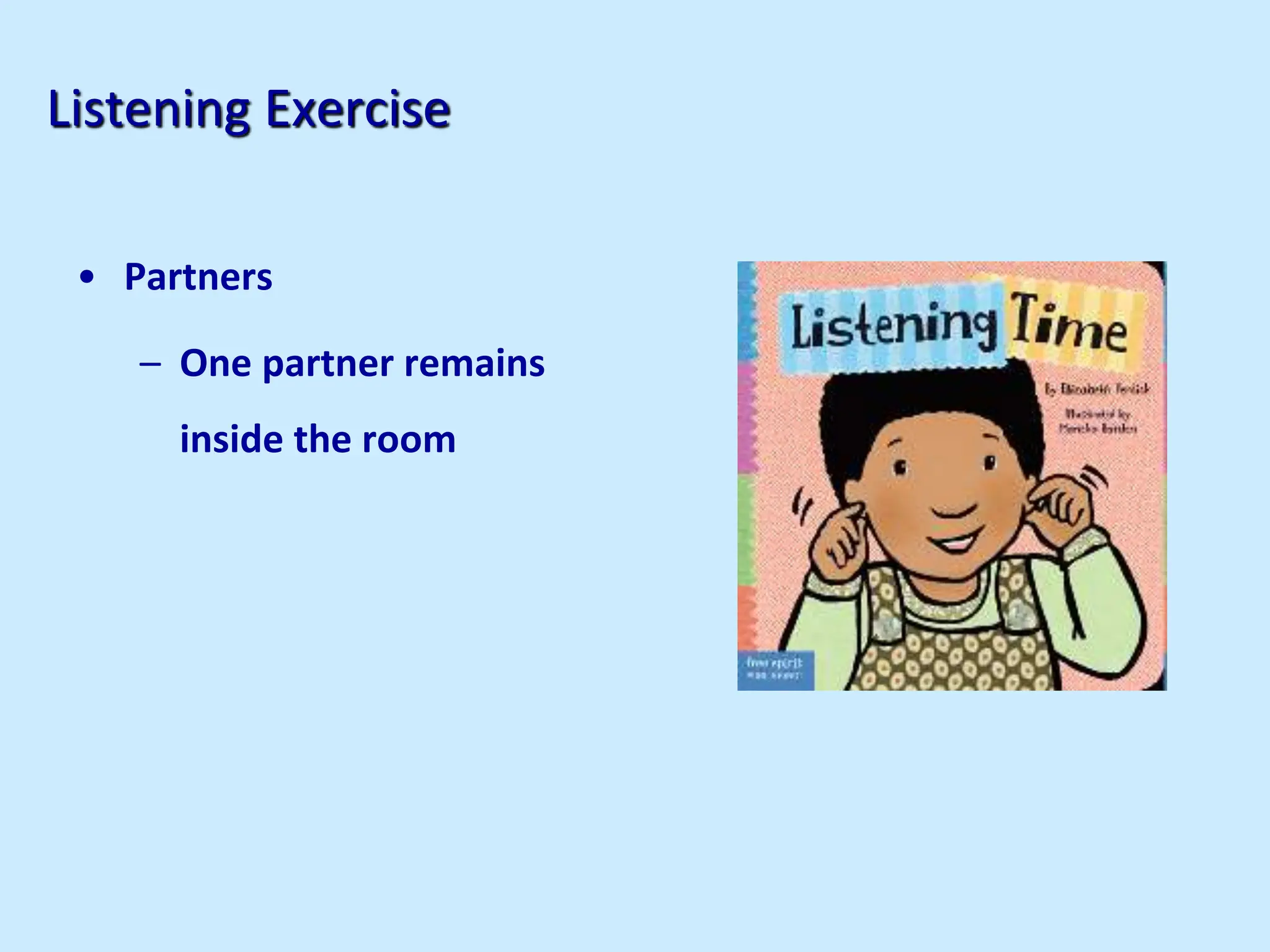 Listening Exercise
• Partners
– One partner remains
inside the room
 