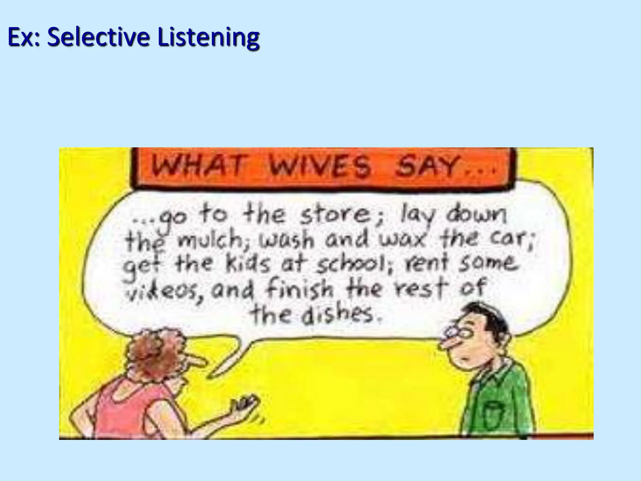 Ex: Selective Listening
 