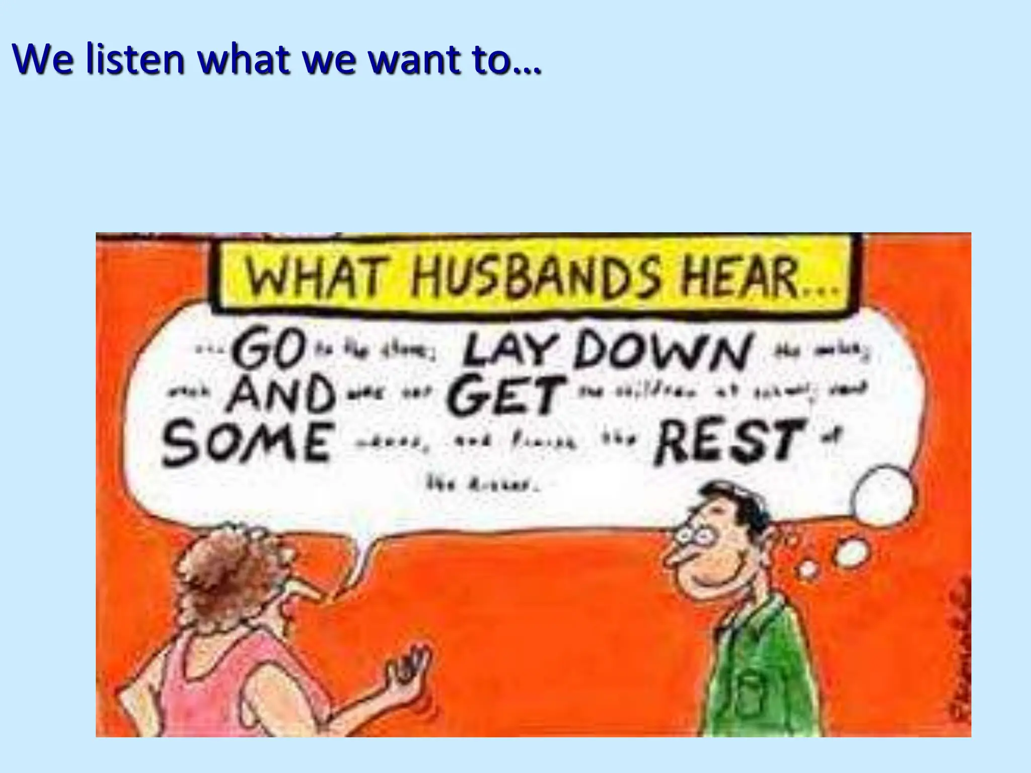 We listen what we want to…
 