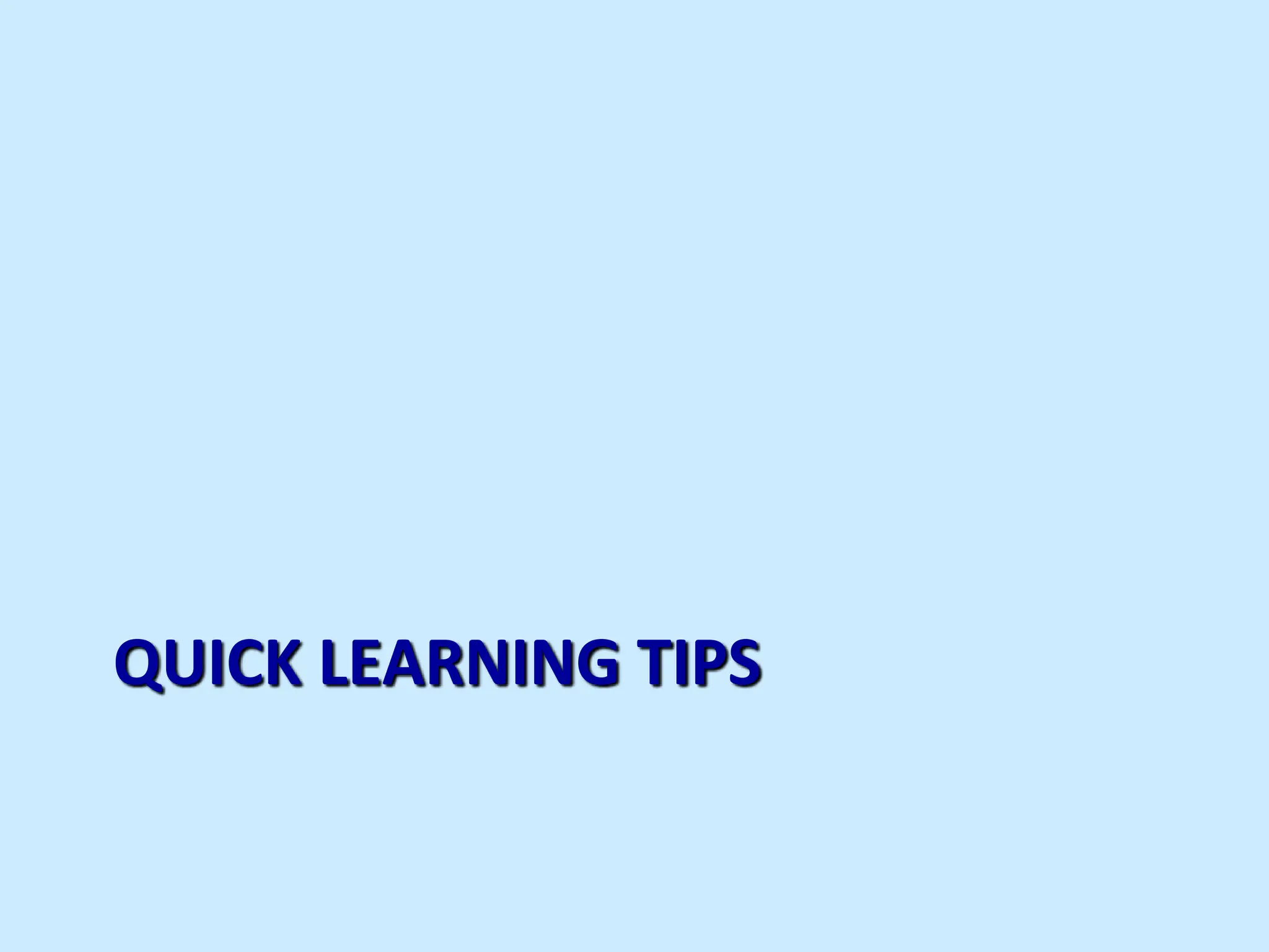 QUICK LEARNING TIPS
 
