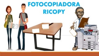 FOTOCOPIADORA
RICOPY
 