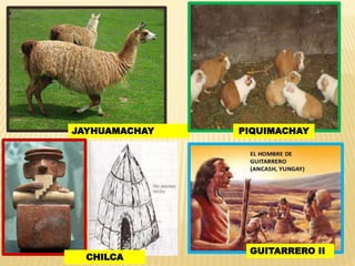 JAYHUAMACHAY
CHILCA
PIQUIMACHAY
GUITARRERO II
 