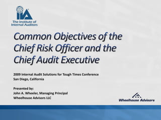 2009 Internal Audit Solutions for Tough Times Conference
San Diego, California

Presented by:
John A. Wheeler, Managing Principal
Wheelhouse Advisors LLC
 