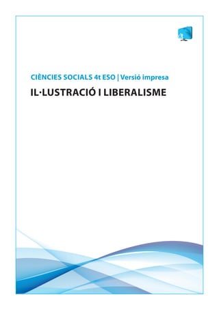CIÈNCIES SOCIALS 4t ESO | Versió impresa

IL·LUSTRACIÓ I LIBERALISME
 