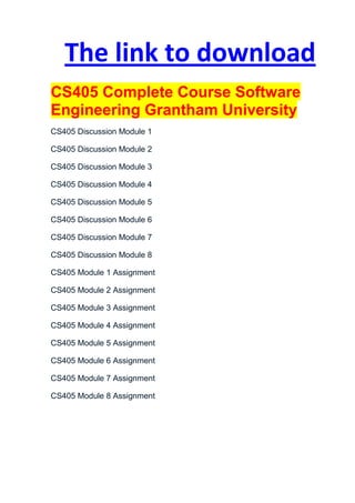 The link to download
CS405 Complete Course Software
Engineering Grantham University
CS405 Discussion Module 1

CS405 Discussion Module 2

CS405 Discussion Module 3

CS405 Discussion Module 4

CS405 Discussion Module 5

CS405 Discussion Module 6

CS405 Discussion Module 7

CS405 Discussion Module 8

CS405 Module 1 Assignment

CS405 Module 2 Assignment

CS405 Module 3 Assignment

CS405 Module 4 Assignment

CS405 Module 5 Assignment

CS405 Module 6 Assignment

CS405 Module 7 Assignment

CS405 Module 8 Assignment
 