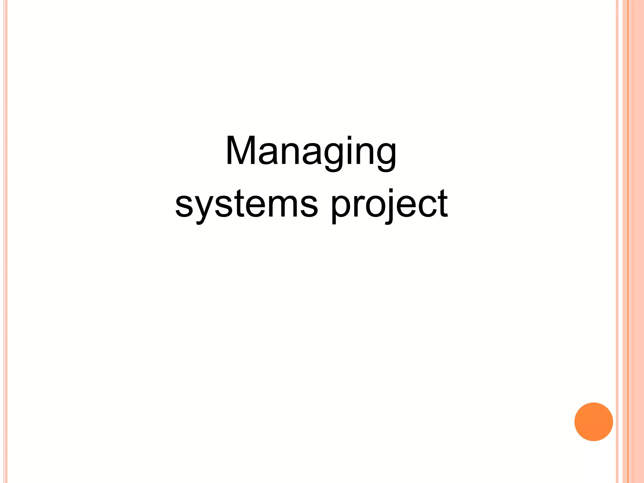 Managing
systems project
 
