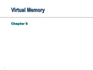 Virtual Memory

    Chapter 8




1
 