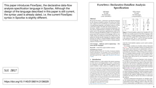 6
This paper introduces FlowSpec, the declarative data-flow
analysis specification language in Spoofax. Although the
design of the language described in this paper is still current,
the syntax used is already dated, i.e. the current FlowSpec
syntax in Spoofax is slightly different.
https://doi.org/10.1145/3136014.3136029
SLE 2017
 