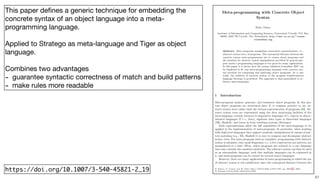 !41
This paper deﬁnes a generic technique for embedding the
concrete syntax of an object language into a meta-
programming language.

Applied to Stratego as meta-language and Tiger as object
language.

Combines two advantages

- guarantee syntactic correctness of match and build patterns

- make rules more readable
https://doi.org/10.1007/3-540-45821-2_19
 
