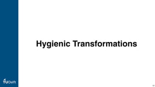 Hygienic Transformations
50
 