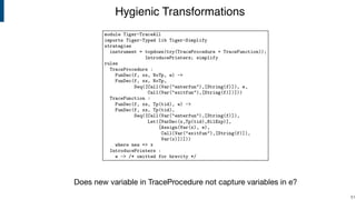 Hygienic Transformations
!51
Does new variable in TraceProcedure not capture variables in e?
 