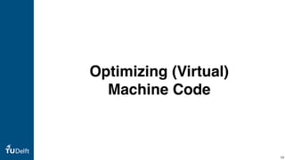 Optimizing (Virtual)
Machine Code
59
 