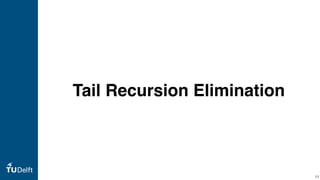 Tail Recursion Elimination
77
 