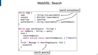 WebDSL: Search
!25
search annotations
search queries
 